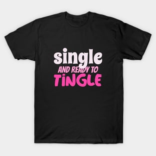 Single and Ready to Tingle T-Shirt